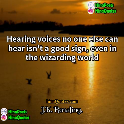JK Rowling Quotes | Hearing voices no one else can hear